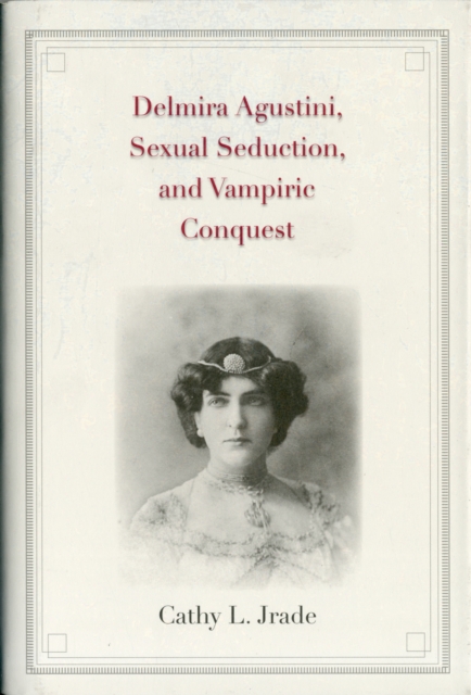 Delmira Agustini, Sexual Seduction, and Vampiric Conquest, Hardback Book