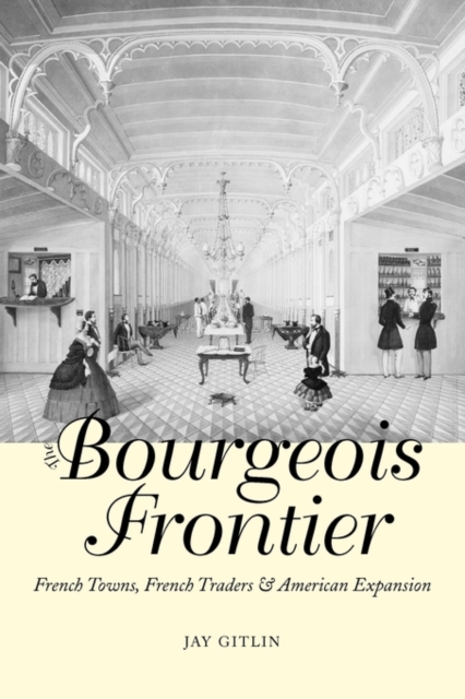 The Bourgeois Frontier : French Towns, French Traders, and American Expansion, Paperback / softback Book