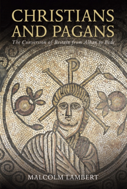 Christians and Pagans : The Conversion of Britain from Alban to Bede, EPUB eBook