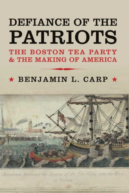 Defiance of the Patriots : The Boston Tea Party and the Making of America, EPUB eBook