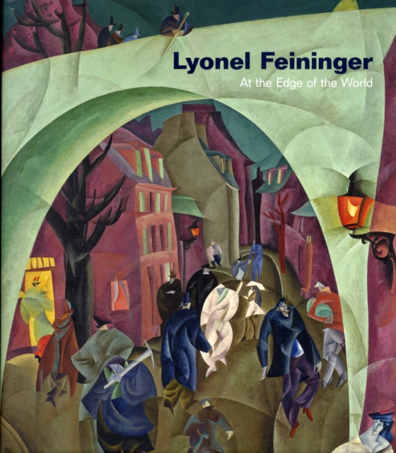 Lyonel Feininger : At the Edge of the World, Hardback Book