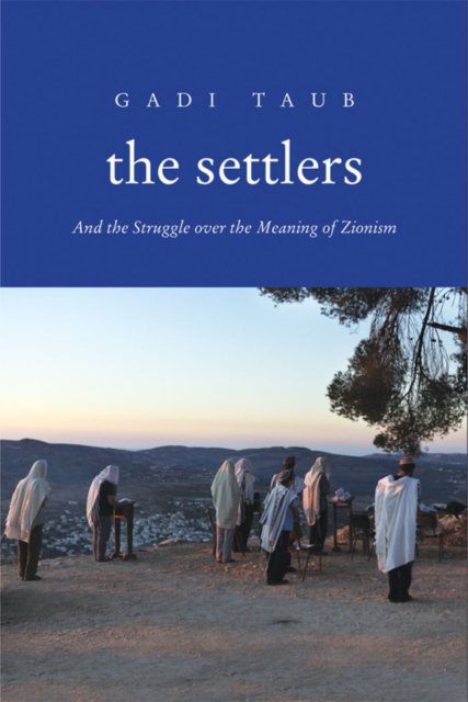The Settlers : And the Struggle over the Meaning of Zionism, EPUB eBook