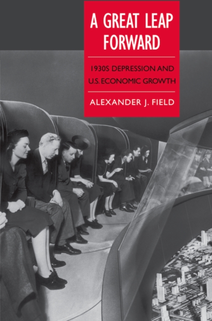 A Great Leap Forward : 1930s Depression and U.S. Economic Growth, EPUB eBook