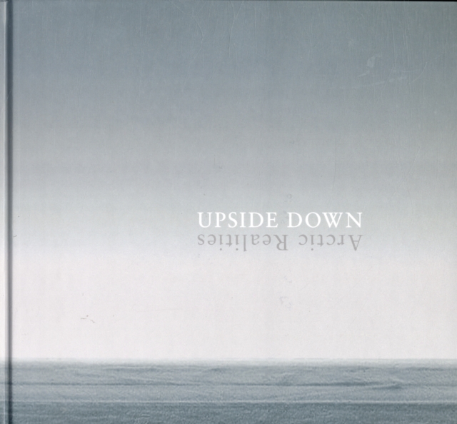 Upside Down : Arctic Realities, Hardback Book