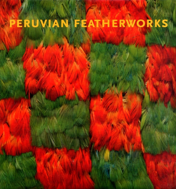 Peruvian Featherworks : Art of the Precolumbian Era, Hardback Book