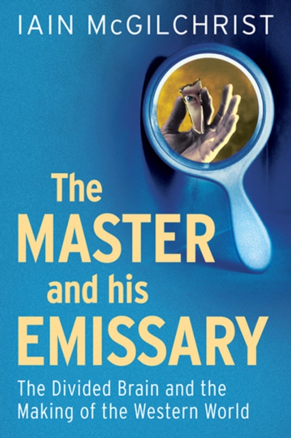 The Master and His Emissary : The Divided Brain and the Making of the Western World, EPUB eBook