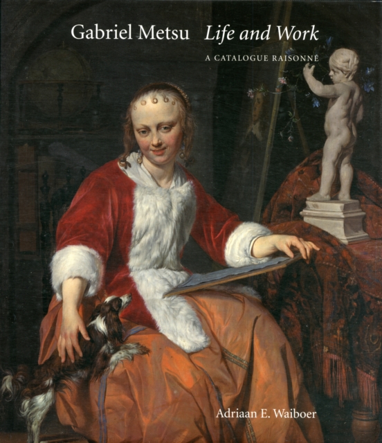 Gabriel Metsu : Life and Work: A Catalogue Raisonn?, Hardback Book