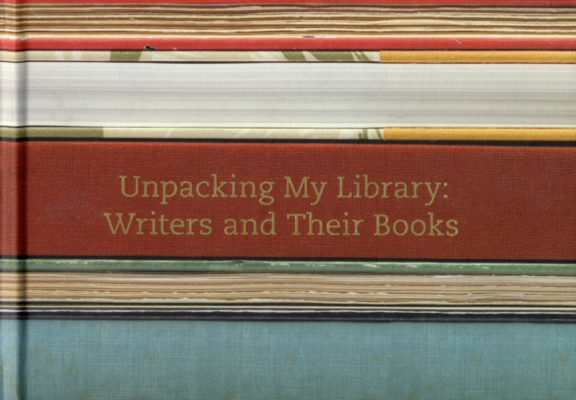 Unpacking My Library : Writers and Their Books, Hardback Book