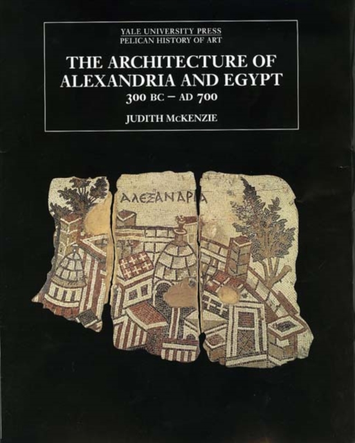 The Architecture of Alexandria and Egypt 300 B.C.--A.D. 700, Paperback / softback Book