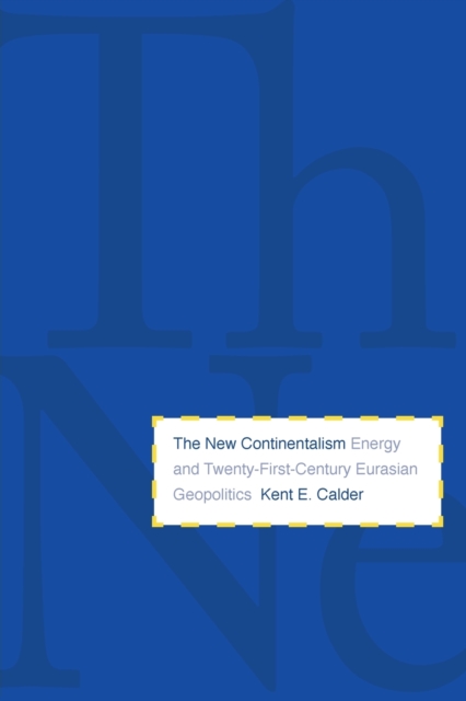 The New Continentalism : Energy and Twenty-First-Century Eurasian Geopolitics, Paperback / softback Book