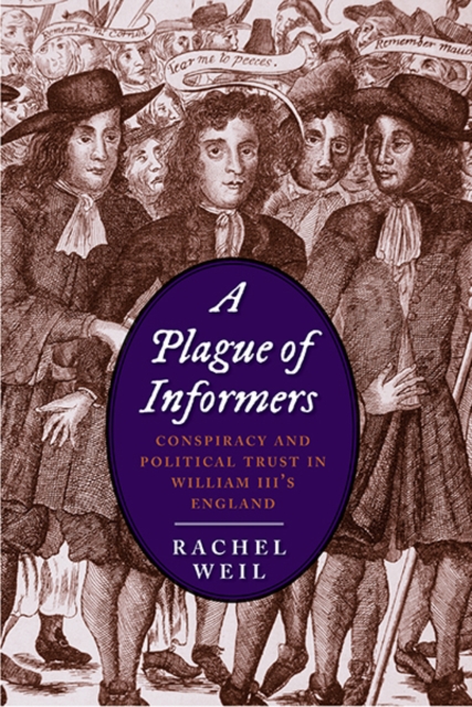 A Plague of Informers : Conspiracy and Political Trust in William III's England, Hardback Book