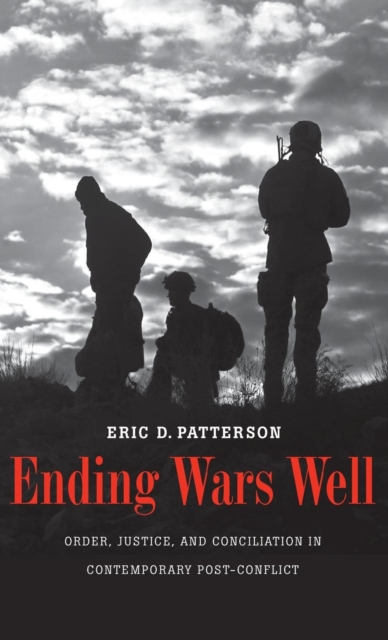 Ending Wars Well : Order, Justice, and Conciliation in Contemporary Post-Conflict, Hardback Book
