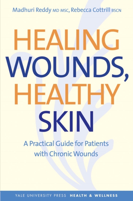 Healing Wounds, Healthy Skin : A Practical Guide for Patients with Chronic Wounds, EPUB eBook