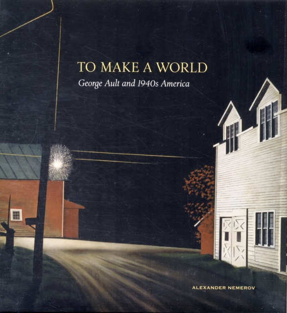 To Make a World : George Ault and 1940s America, Hardback Book