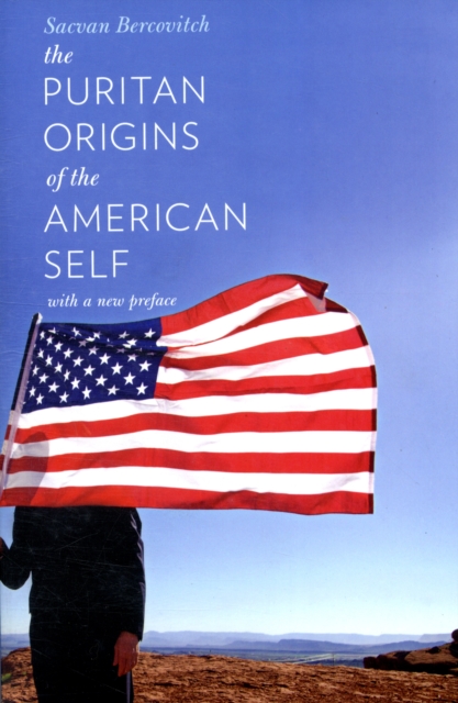 The Puritan Origins of the American Self : With a New Preface, Paperback / softback Book