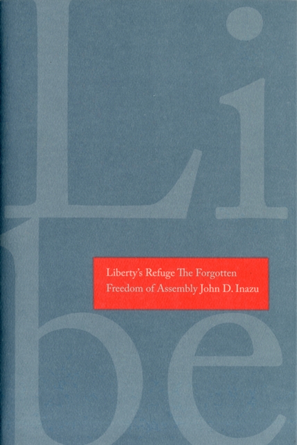 Liberty's Refuge : The Forgotten Freedom of Assembly, Hardback Book
