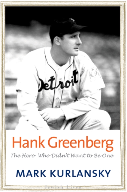 Hank Greenberg : The Hero Who Didn&#39;t Want to Be One, EPUB eBook