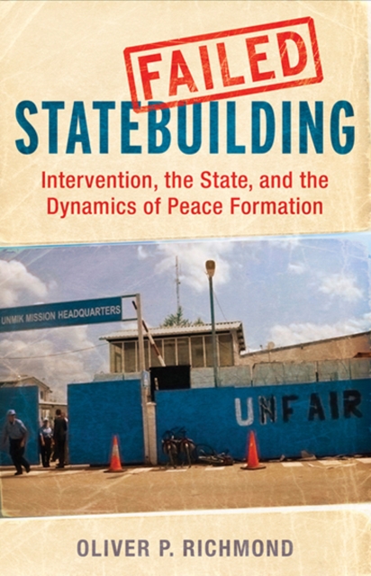 Failed Statebuilding : Intervention, the State, and the Dynamics of Peace Formation, Hardback Book
