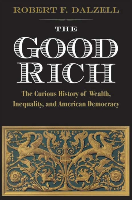 The Good Rich and What They Cost Us, Hardback Book