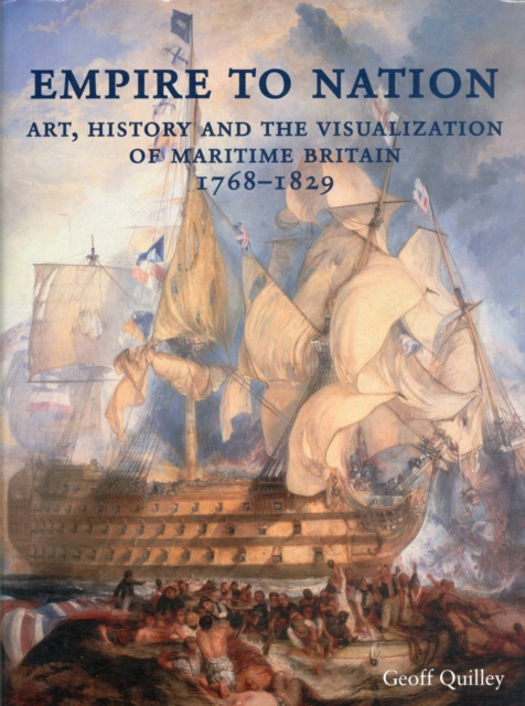 Empire to Nation : Art, History and the Visualization of Maritime Britain, 1768-1829, Hardback Book