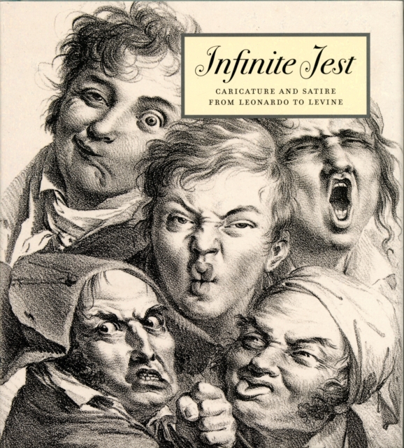 Infinite Jest : Caricature and Satire from Leonardo to Levine, Hardback Book