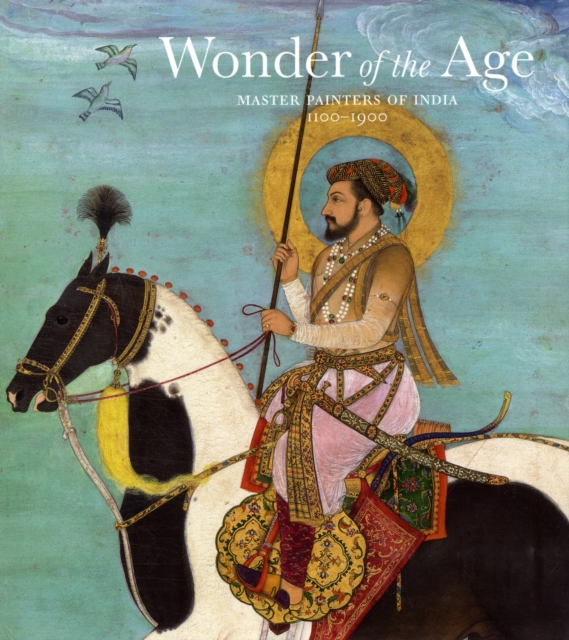 Wonder of the Age : Master Painters of India, 1100-1900, Hardback Book