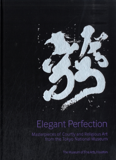Elegant Perfection : Masterpieces of Courtly and Religious Art from the Tokyo National Museum, Hardback Book