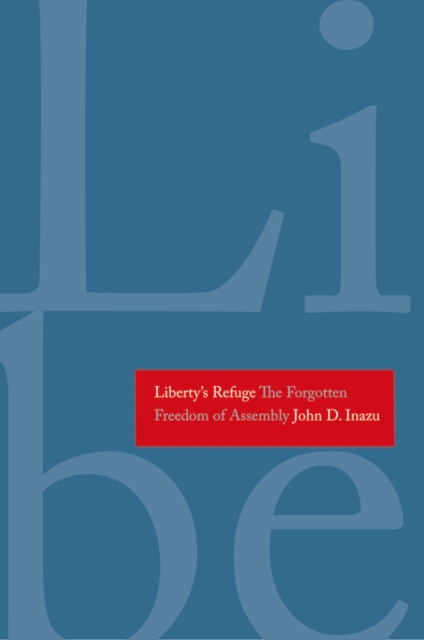 Liberty&#39;s Refuge : The Forgotten Freedom of Assembly, EPUB eBook