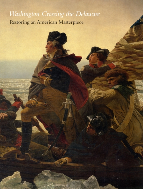 Washington Crossing the Delaware : Restoring an American Masterpiece, Paperback / softback Book