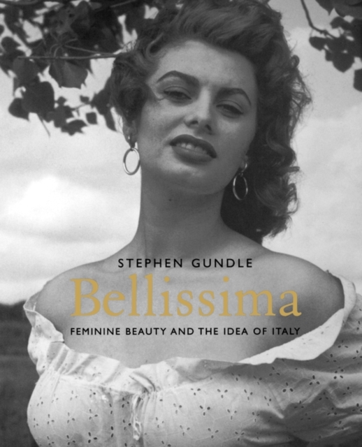 Bellissima : Feminine Beauty and the Idea of Italy, Paperback / softback Book
