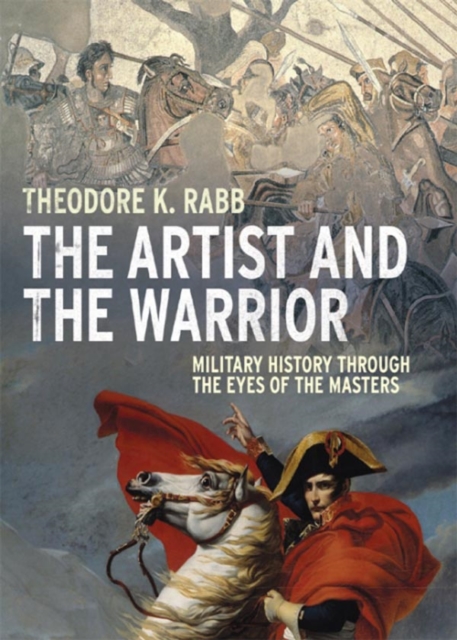 The Artist and the Warrior : Military History through the Eyes of the Masters, EPUB eBook