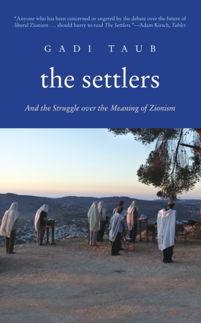 The Settlers : And the Struggle over the Meaning of Zionism, Paperback / softback Book