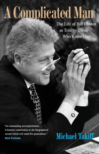 A Complicated Man : The Life of Bill Clinton as Told by Those Who Know Him, Paperback / softback Book