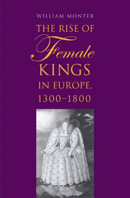 The Rise of Female Kings in Europe, 1300-1800, EPUB eBook