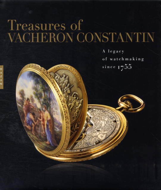 Treasures of Vacheron Constantin : A Legacy of Watchmaking since 1755, Hardback Book