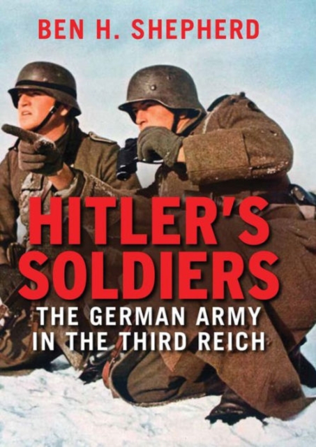 Hitler's Soldiers : The German Army in the Third Reich, Hardback Book