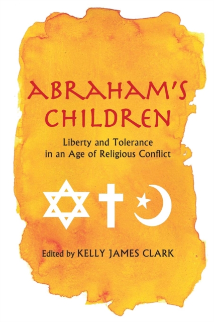 Abraham's Children : Liberty and Tolerance in an Age of Religious Conflict, Paperback / softback Book