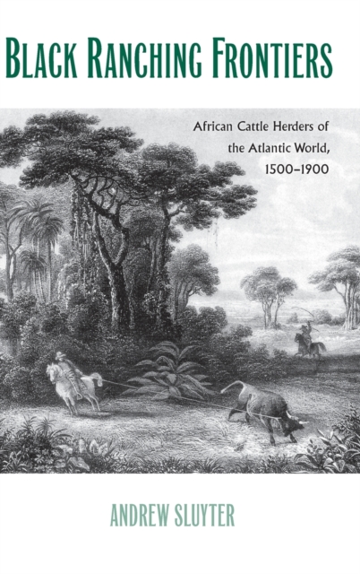 Black Ranching Frontiers : African Cattle Herders of the Atlantic World, 1500-1900, Hardback Book