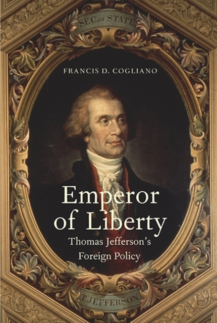 Emperor of Liberty : Thomas Jefferson’s Foreign Policy, Hardback Book