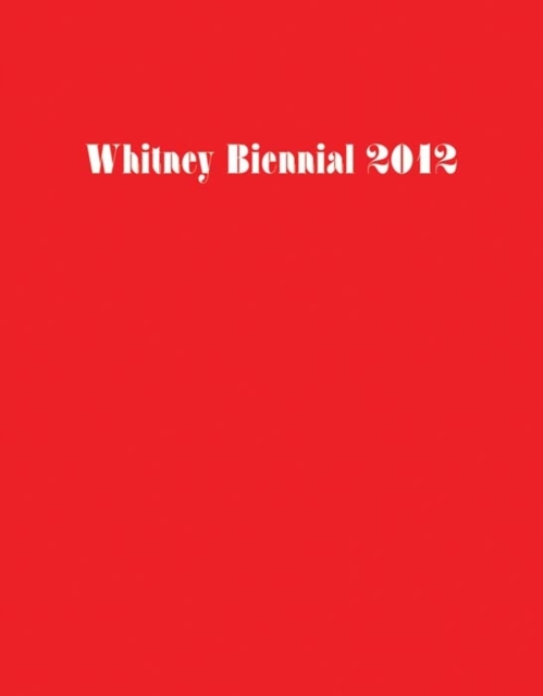 Whitney Biennial 2012, Paperback / softback Book