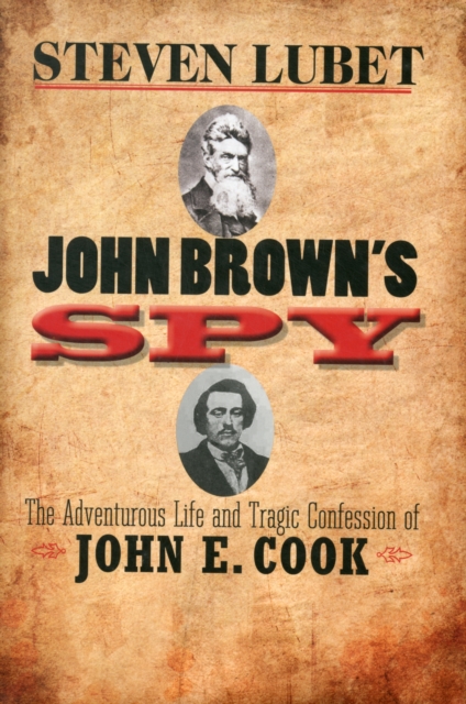 John Brown's Spy : The Adventurous Life and Tragic Confession of John E. Cook, Hardback Book
