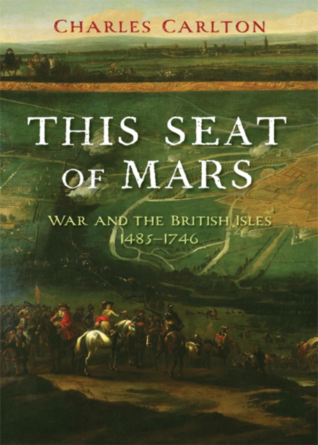 This Seat of Mars : War and the British Isles, 1485-1746, EPUB eBook