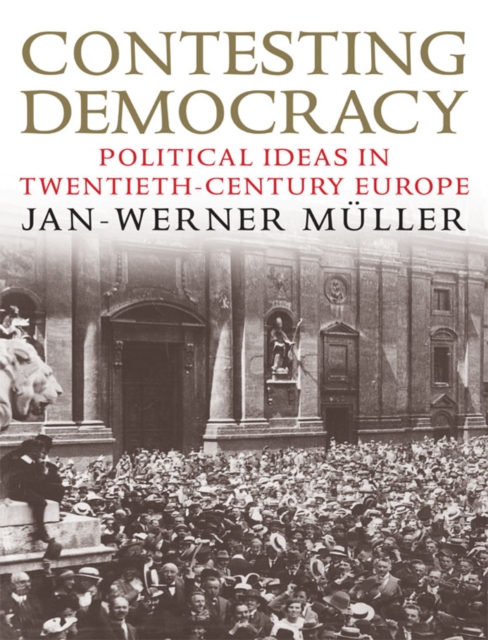 Contesting Democracy : Political Ideas in Twentieth-Century Europe, EPUB eBook