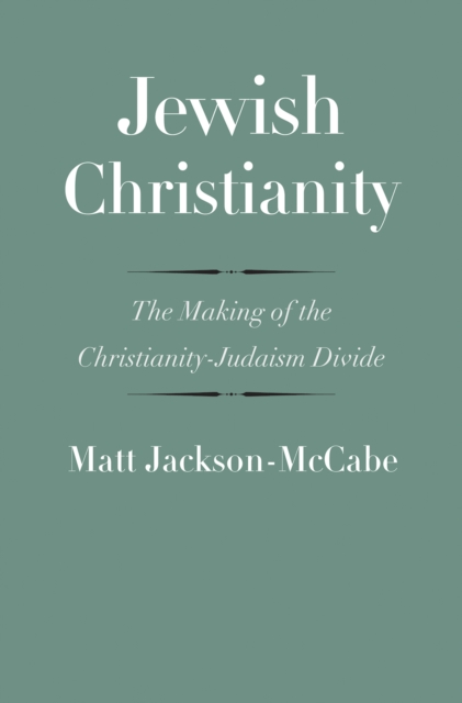 Jewish Christianity : The Making of the Christianity-Judaism Divide, EPUB eBook