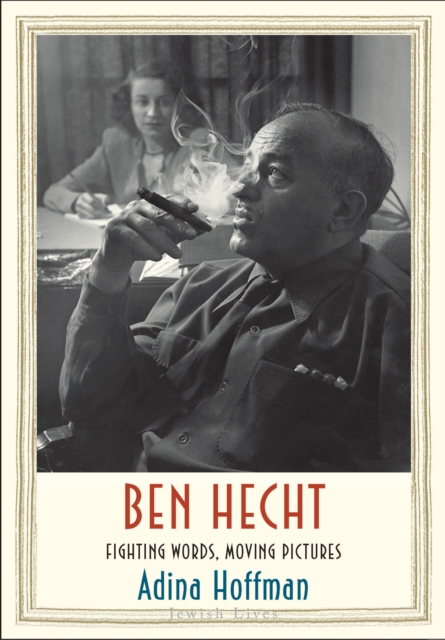 Ben Hecht : Fighting Words, Moving Pictures, EPUB eBook