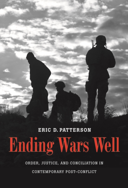 Ending Wars Well : Order, Justice, and Conciliation in Contemporary Post-Conflict, EPUB eBook