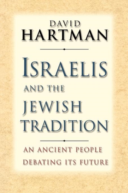 Israelis and the Jewish Tradition : An Ancient People Debating Its Future, Paperback / softback Book