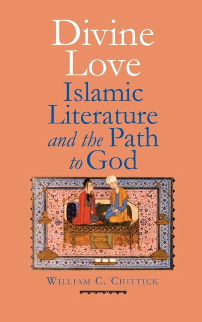 Divine Love : Islamic Literature and the Path to God, Hardback Book