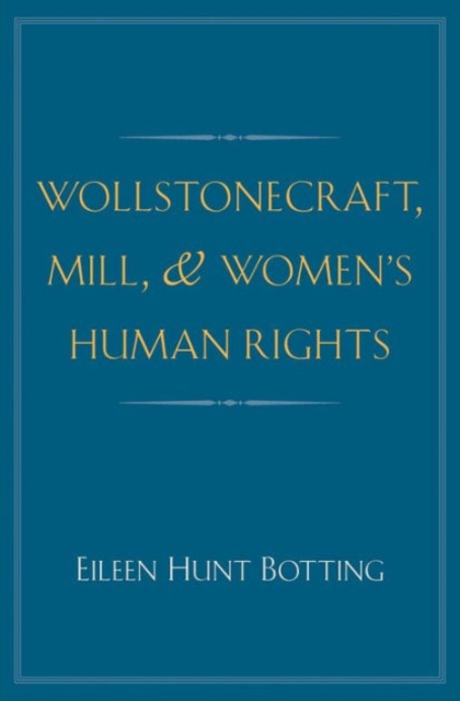 Wollstonecraft, Mill, and Women's Human Rights, Hardback Book