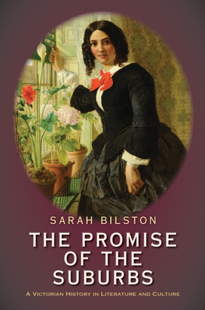 The Promise of the Suburbs : A Victorian History in Literature and Culture, EPUB eBook
